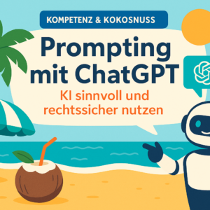 Prompting mit ChatGPT * KI sinnvoll und rechtssicher nutzen
