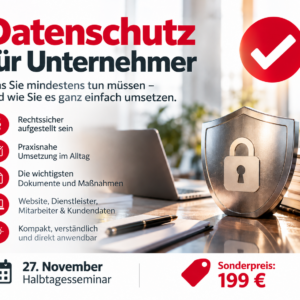 Datenschutz für Unternehmer, praxisnah und effizient